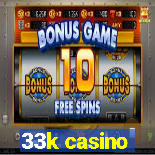 33k casino